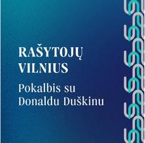 RAŠYTOJŲ VILNIUS. Pokalbis su Donaldu Duškinu - Vilnius FM