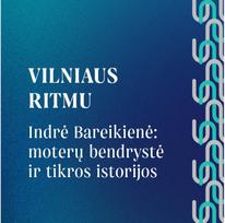 VILNIAUS RITMU. Indrė Bareikienė: moterų bendrystė ir tikros istorijos - Vilnius FM