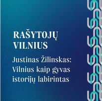 RAŠYTOJŲ VILNIUS. Justinas Žilinskas: Vilnius kaip gyvas istorijų labirintas - Vilnius FM