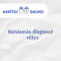 KARŠTOS GALVOS. Baisiausia diagnozė – vėžys - Nusirenk iki pusės