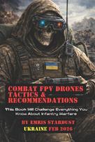 Combat FPV Drones Tactics & Recommendations: This Book Will Challenge Everything You Know About Infantry Warfare