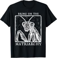 Bring On The Matriarchy Praying Mantis Female Empowerment T-Shirt 3XL įvairiaspalvis