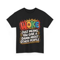 Woke Just Means You Give A Damn About Other People - Pride T-Shirt Unisex T-Shirt XXXL white