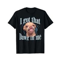 European sizes MemeHeads Funny Chihuahua Meme T-Shirt for -  I Got That Dawg In Me  Graphic Tee, Short Sleeve Round Neck Casual Summer Top 160
