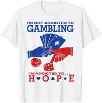 Poker Funny Casino Gambling Quote I’m Addicted to Hope T-Shirt XXXL
