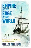 Empire at the Edge of the World: Endurance and Madness in the High Arctic
