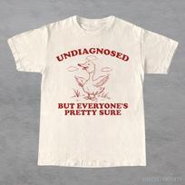 Undiagnosed But Everyone's Pretty Sure Goose Shirt, Undiagnosed Animal Meme T-Shirt, Sarcastic Mental Health T Shirt, Funny Goose Tee 4XL white