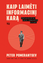 Kaip laimėti informacinį karą. Propagandistas, kuris pergudravo Hitlerį