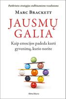 Jausmų galia. Kaip emocijos padeda kurti gyvenimą, kurio norite