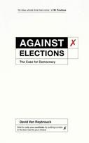 Against Elections: The Case for Democracy