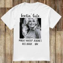 Dolly Parton feelin' cute might whoop Jolene ass later WHite unisex Shirt XXXL gray