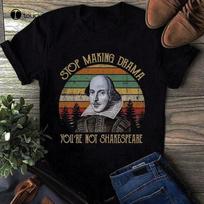 Stop Making Drama Youre Not Shakespeare Funny TShirt Black Cotton Unisex S5xl Cotton Birthday Gift Tops Tee Shirt Unisex M gray