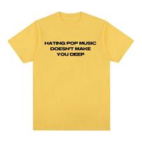 Populiarios nišinės tendencijos Tas pats stilius NEKENČIANT POP MUZIKOS JŪSŲ NEPADARO GILIAUSIU Spausdintas T-shirt Vyrams Moterims Medvilninis Su apvalia kaklo iškirpte Oversize Vasarinis Marškinėlis S beige
