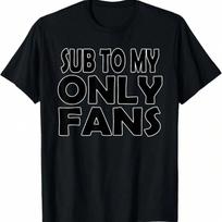 SUB TO MY ONLYFANS T-Shirt,100% Cotton 5XL