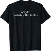 WWJD Probably Flip Tables Christian Humor T-Shirt S black
