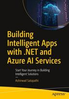 Building Intelligent Apps with .NET and Azure AI Services: Start Your Journey in Building Intelligent Solutions, Building Intelligent Apps with .NET and Azure AI Services: Start Your Journey in Building Intelligent Solutions