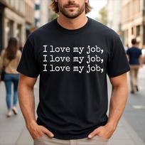 I Love My Job Humor Sarcastic T-Shirt 120 black