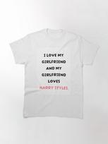 Harry Styles Myliu savo merginą, o mano mergina myli Harry Styles Klasikinis T-shirt S balta