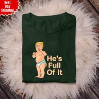 Donald Trump He's Full Of It T Shirt Mens Womens Tees Top Printed Funny Gift Men 100% Cotton Tee Top 150 black