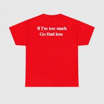 If Im Too Much Go Find Less Shirt Funny Sarcastic Quote Tee Sassy Graphic TShirt Introvert Shirt Unisex Unisex and Unisex T Shirt M red