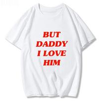 Unisex Tshirt But Daddy I Love Him Slogan Graphic Tee Crew Neck Short Sleeve Retro Text Print Humor Quote Casual Street Top 3XL