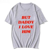 Unisex Tshirt But Daddy I Love Him Slogan Graphic Tee Crew Neck Short Sleeve Retro Text Print Humor Quote Casual Street Top XL white