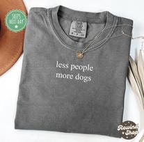 Less People More Dogs TShirt, Dog Lover Comfort Colors® Shirt, Dog Moms Shirt, Animal Lover Gift, Dog Mom Gift, Shirt for Dog Lovers 2XL gray
