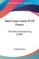 Saint Louis, Louis IX Of France: The Most Christian King (1900)