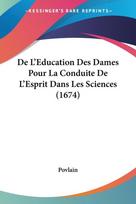 De L'Education Des Dames Pour La Conduite De L'Esprit Dans Les Sciences (1674)