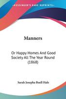 Manners: Or Happy Homes And Good Society All The Year Round (1868)