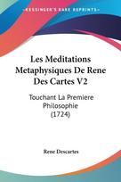Les Meditations Metaphysiques De Rene Des Cartes V2: Touchant La Premiere Philosophie (1724)