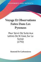 Voyage Et Observations Faites Dans Les Pyrenees: Pour Servir De Suite Aux Lettres De W. Coxe, Sur La Suisse (1792)