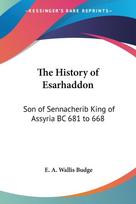 The History of Esarhaddon: Son of Sennacherib King of Assyria BC 681 to 668