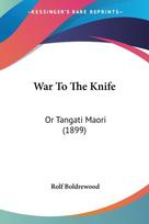 War To The Knife: Or Tangati Maori (1899)
