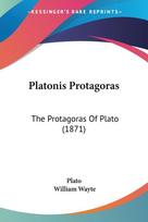 Platonis Protagoras: The Protagoras Of Plato (1871)
