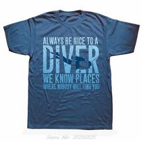 Always Be Nice To A Diver We Know Places Scuba Diving Dive Tshirt Casual Cotton Fitness Tshirt Unisex Oversized T Shirt Tees XL gray