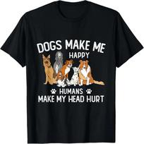 Dogs Make Me Happy Humans Make My Head Hurt  Dog Gifts T-Shirt XXXXXL juoda
