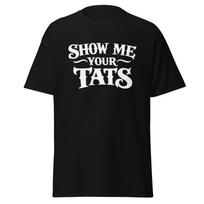 Show Me Your Tats - Tattoo Shirt Gift For Tatttoo Artists And Ink Fans, Unisex 2XL white