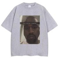 2026 Kanye West Funny Meme T Shirt Does It Look Like I'm Laughing Humor T-shirt Men Women Fashion Punk T-shirt Gothic Cotton Oversized T-shirts XXXXL gray