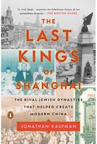 Last Kings of Shanghai: The Rival Jewish Dynasties That Helped Create Modern China Dynasties That Helped Create Modern China