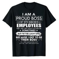 I Am A Proud Boss of Stubborn Employees They Are Bit Crazy T-Shirt Sarcasm Sayings Quote Graphic Tee Men Clothing Husband Gift 5XL įvairiaspalvis