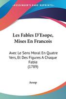 Les Fables D'Esope, Mises En Francois: Avec Le Sens Moral En Quatre Vers, Et Des Figures A Chaque Fable (1789)