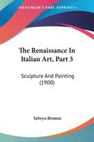 The Renaissance In Italian Art, Part 3: Sculpture And Painting (1900)