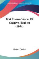 Best Known Works Of Gustave Flaubert (1904)