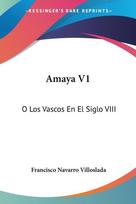 Amaya V1: O Los Vascos En El Siglo VIII: Novela Historica (1879)