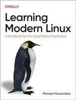 Learning Modern Linux: A Handbook for the Cloud Native Practitioner