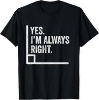 Yes Im Always Right Angle Funny Math Pun T-Shirt S gray