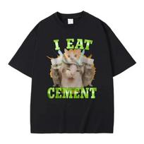 I Eat Cement Funny Cat Meme T-shirt Stupid Ugly Cats Printed T-shirts Men Women Casual Vintage Oversized Short Sleeve T Shirts XXXXXL