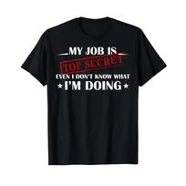 My Job Is Top Secret Funny Occupation Sarcastic Joke Humor T Shirt Vintage Breathable Soft Stretched Unisex Streetwear L black