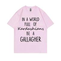 Tv Shows Shameless In A World Gallagher Same Style Print Tshirt Unisex Unisex Fashion Casual Oversized Tshirt Male Cotton T Shirts S white